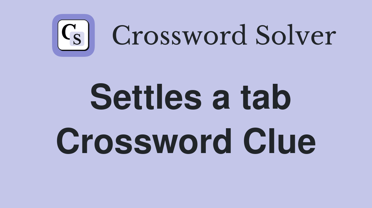 Settles a tab Crossword Clue
