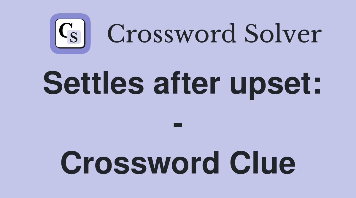 Settles after upset: - Crossword Clue