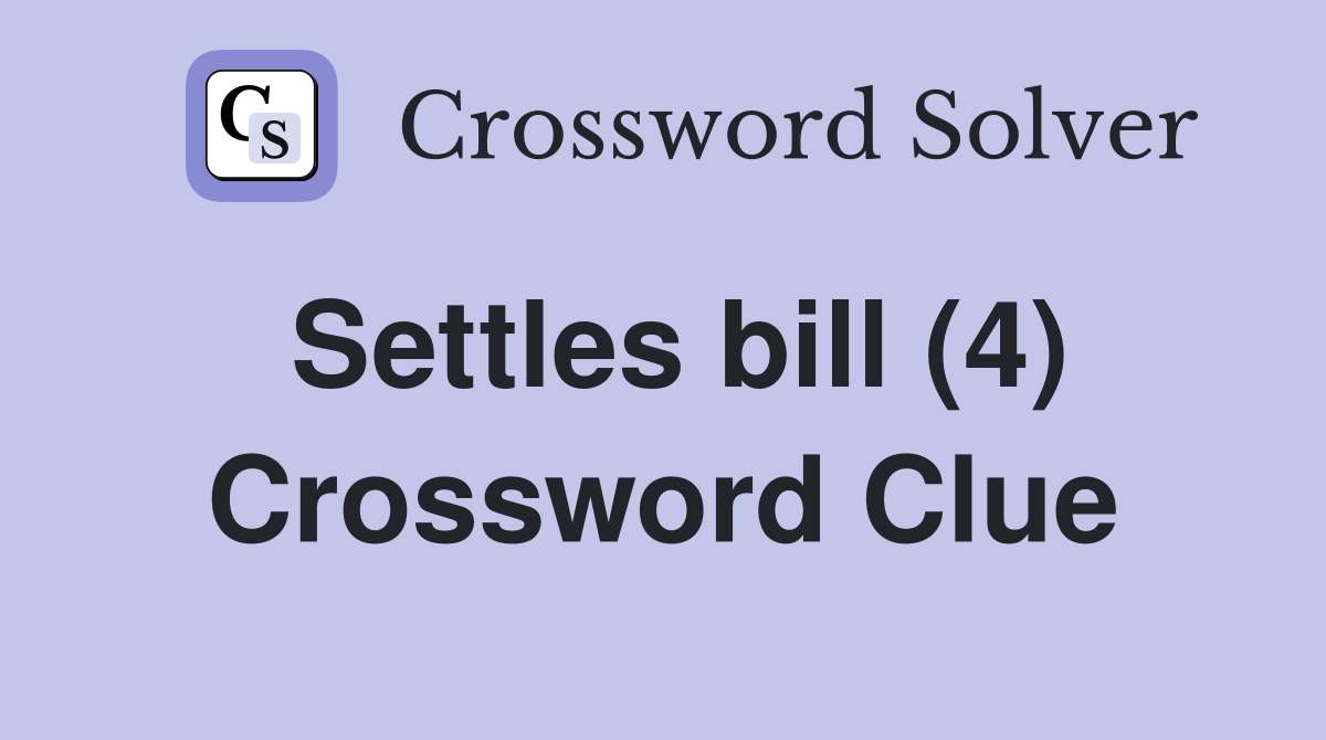 Settles bill (4) Crossword Clue