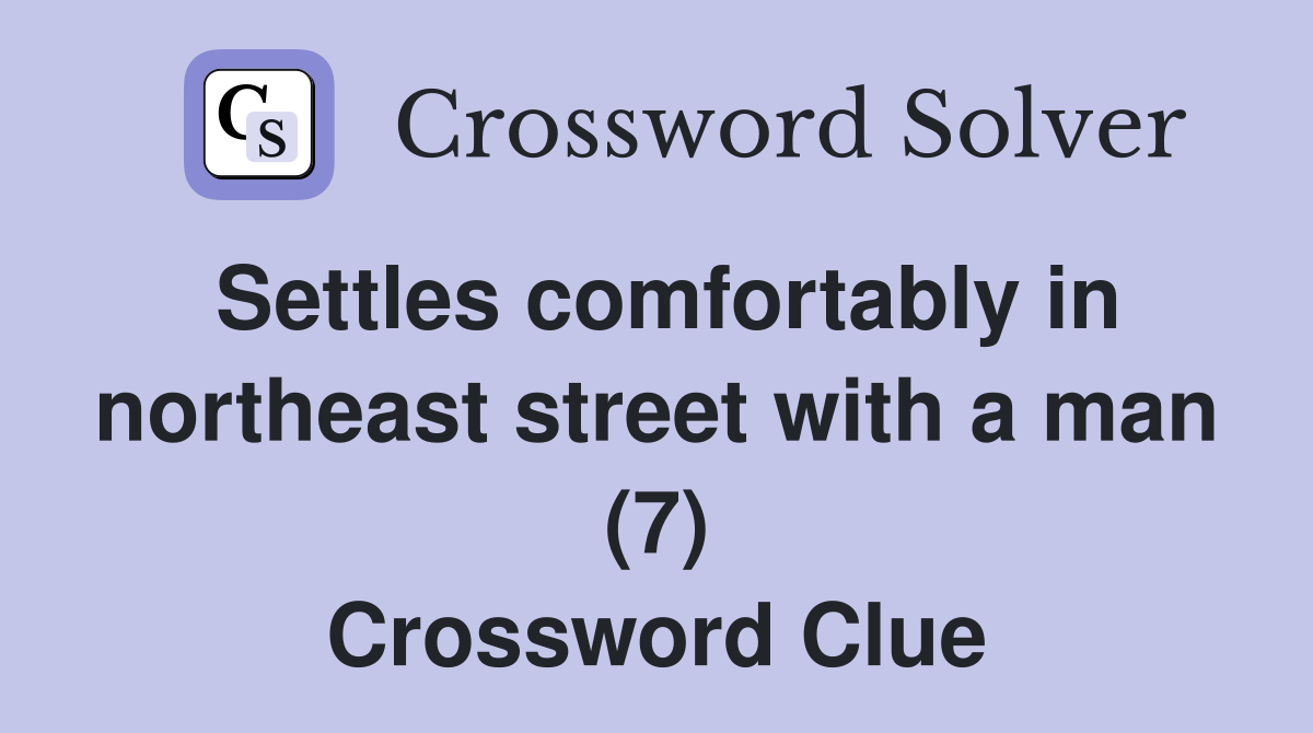 Settles comfortably in northeast street with a man (7) Crossword Clue