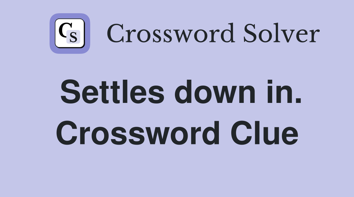 Settles down in. Crossword Clue