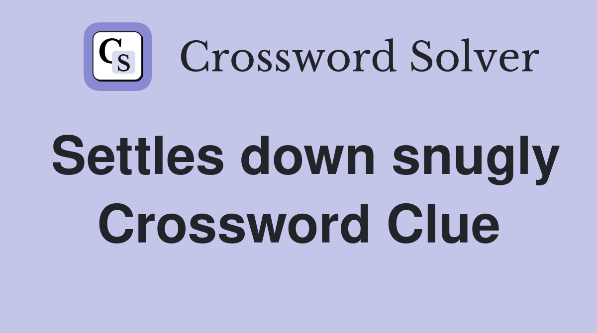 Settles down snugly Crossword Clue