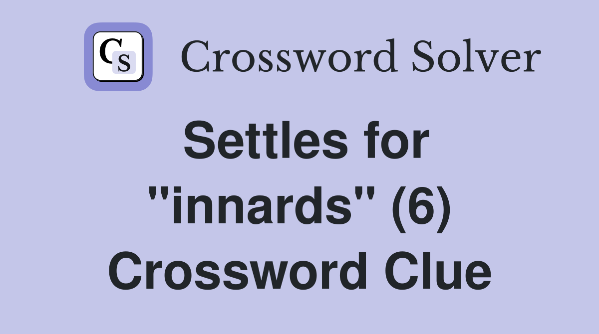 Settles for "innards" (6) Crossword Clue