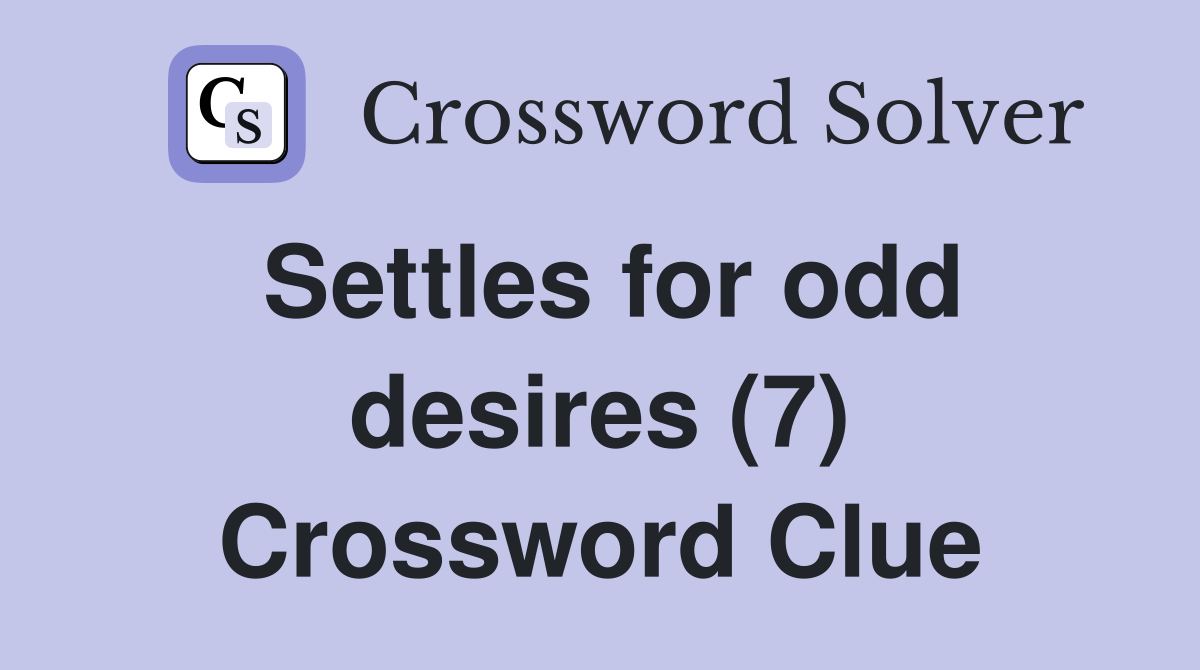 Settles for odd desires (7) Crossword Clue