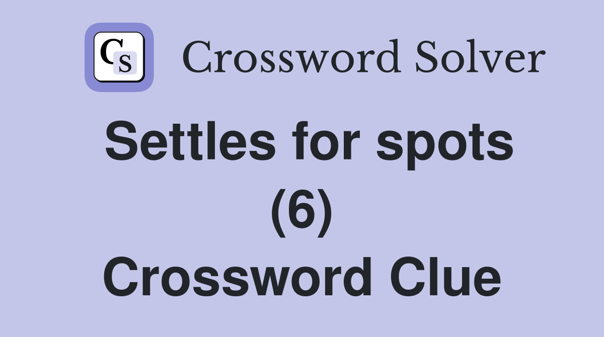 Settles for spots (6) Crossword Clue