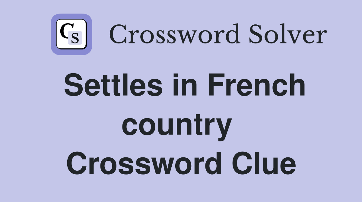 Settles in French country  Crossword Clue