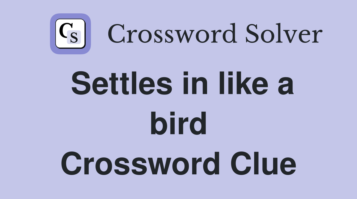 Settles in like a bird Crossword Clue