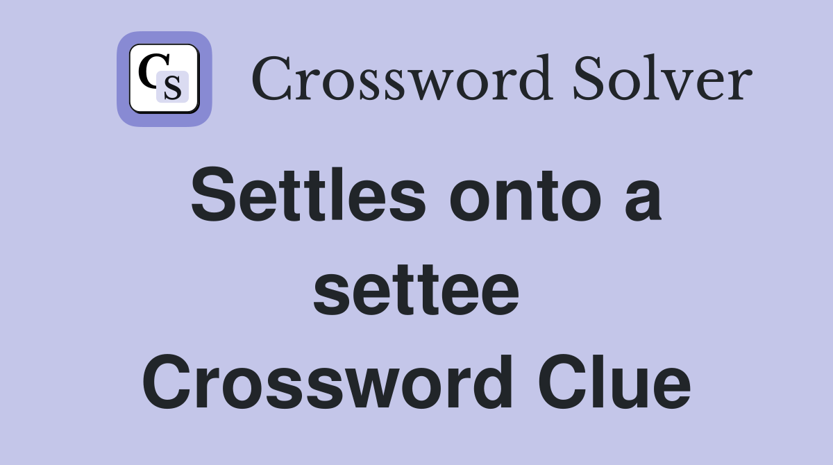 Settles onto a settee Crossword Clue