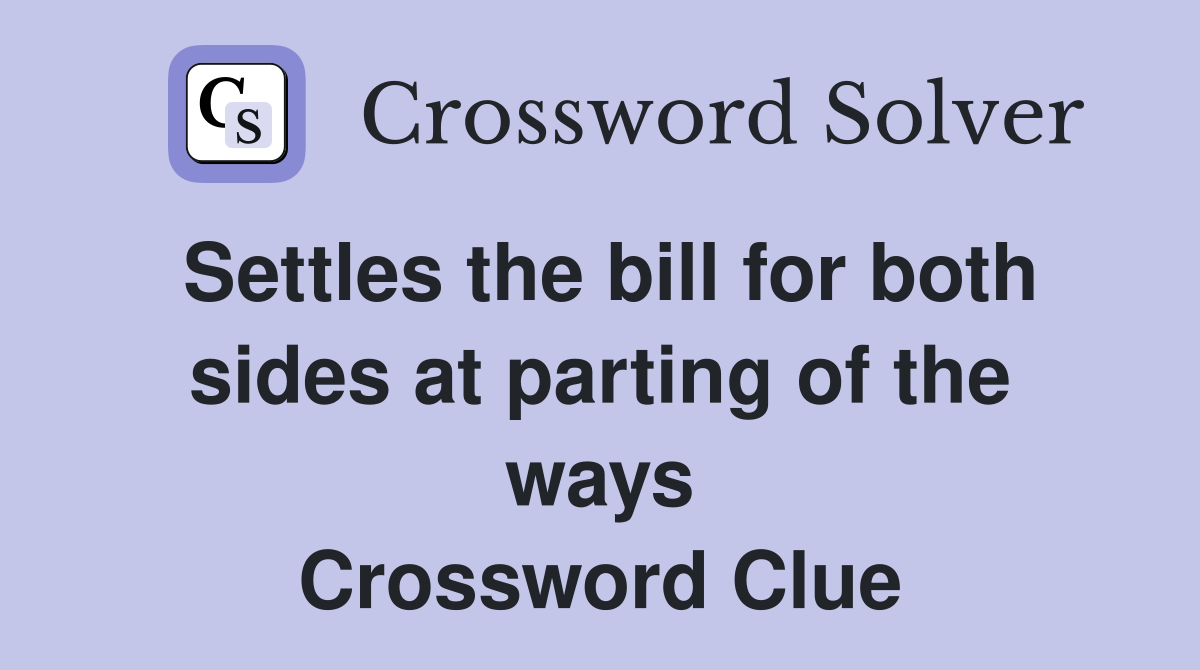 Settles the bill for both sides at parting of the ways Crossword Clue