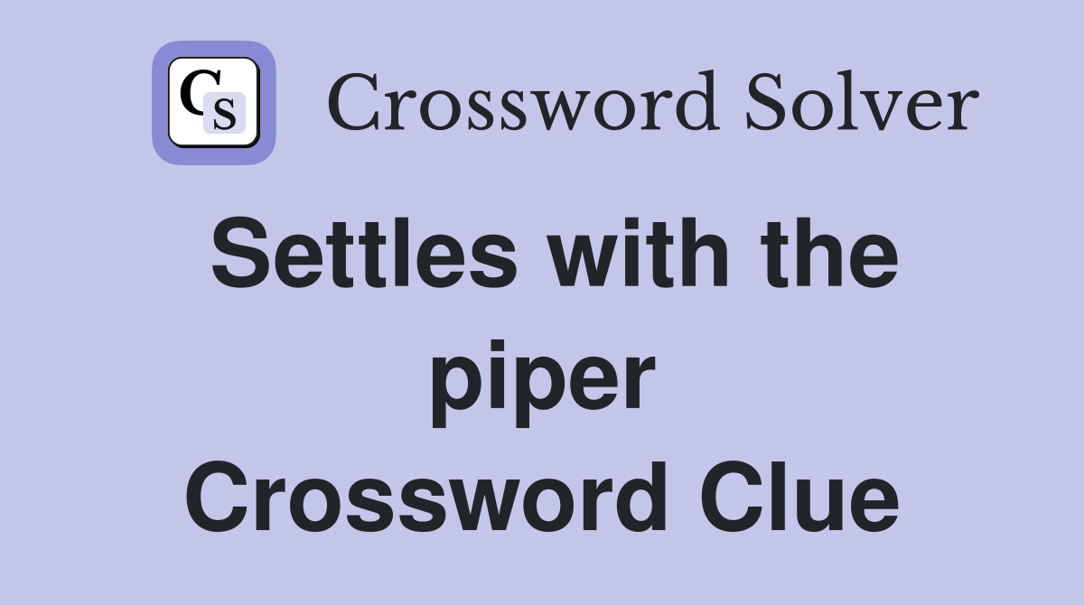Settles with the piper Crossword Clue