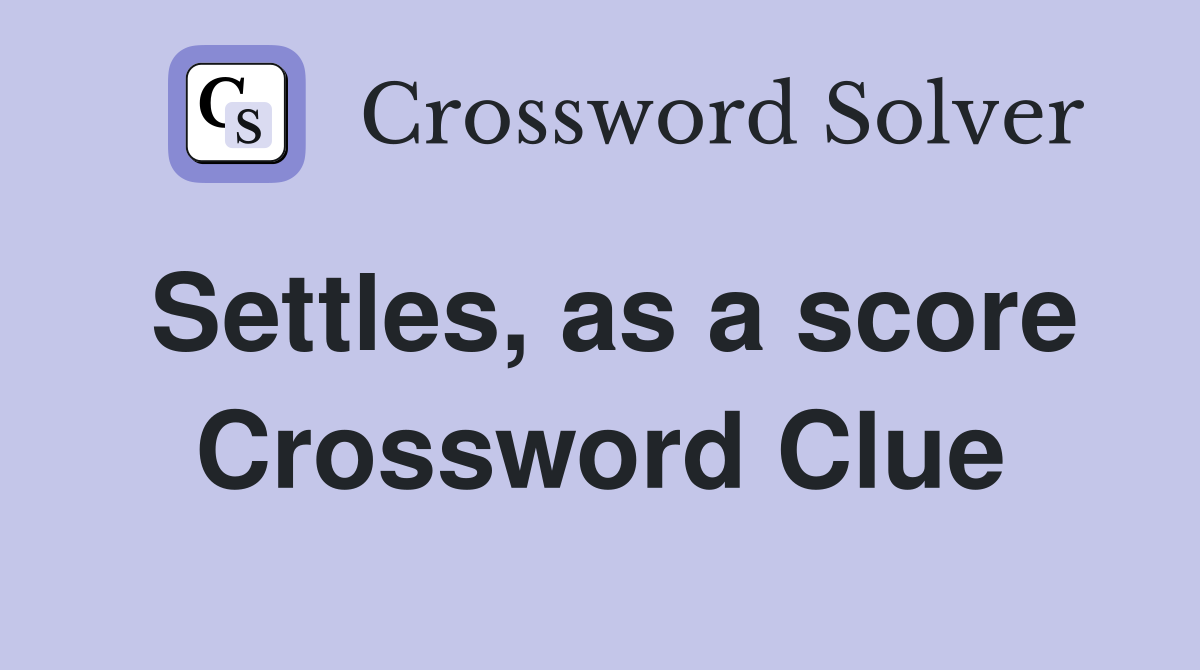 Settles, as a score Crossword Clue