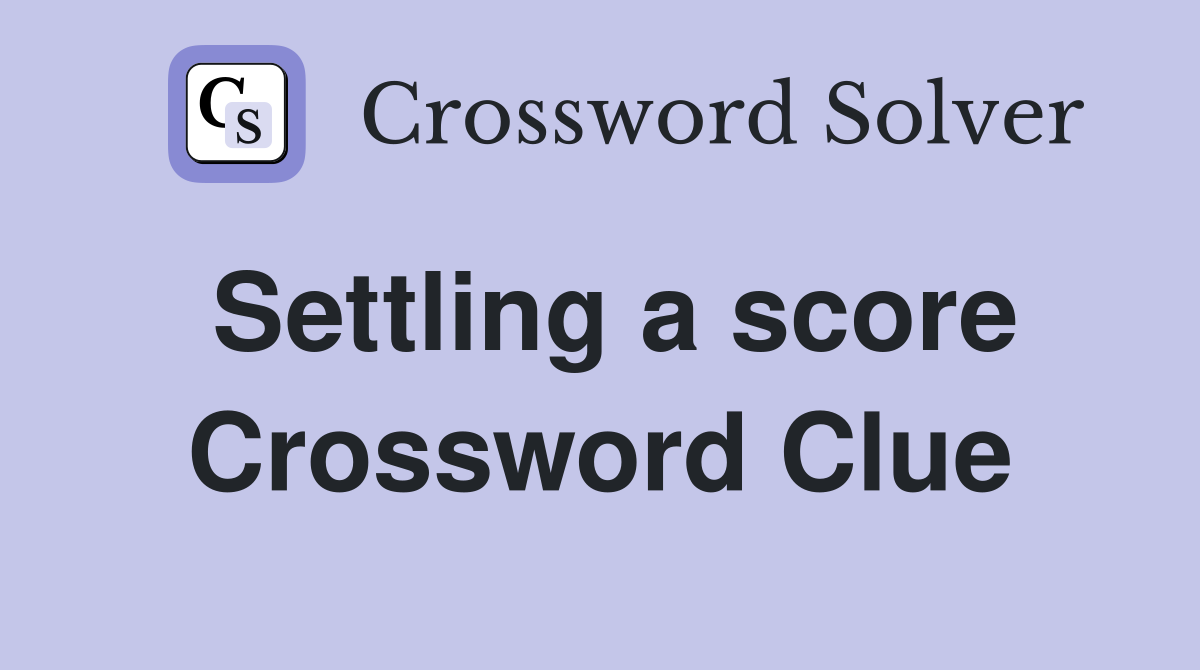 Settling a score Crossword Clue