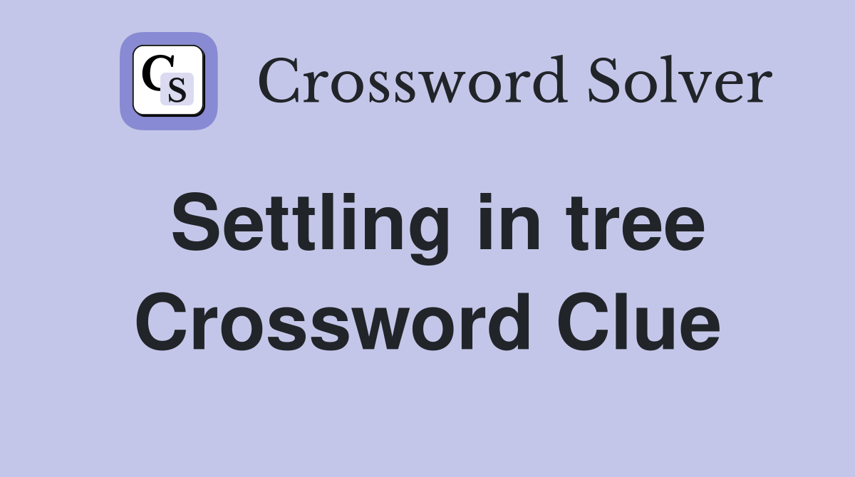 Settling in tree Crossword Clue
