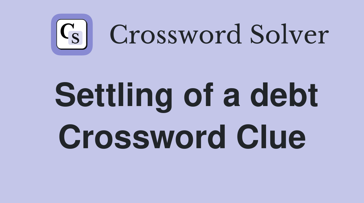 Settling of a debt Crossword Clue