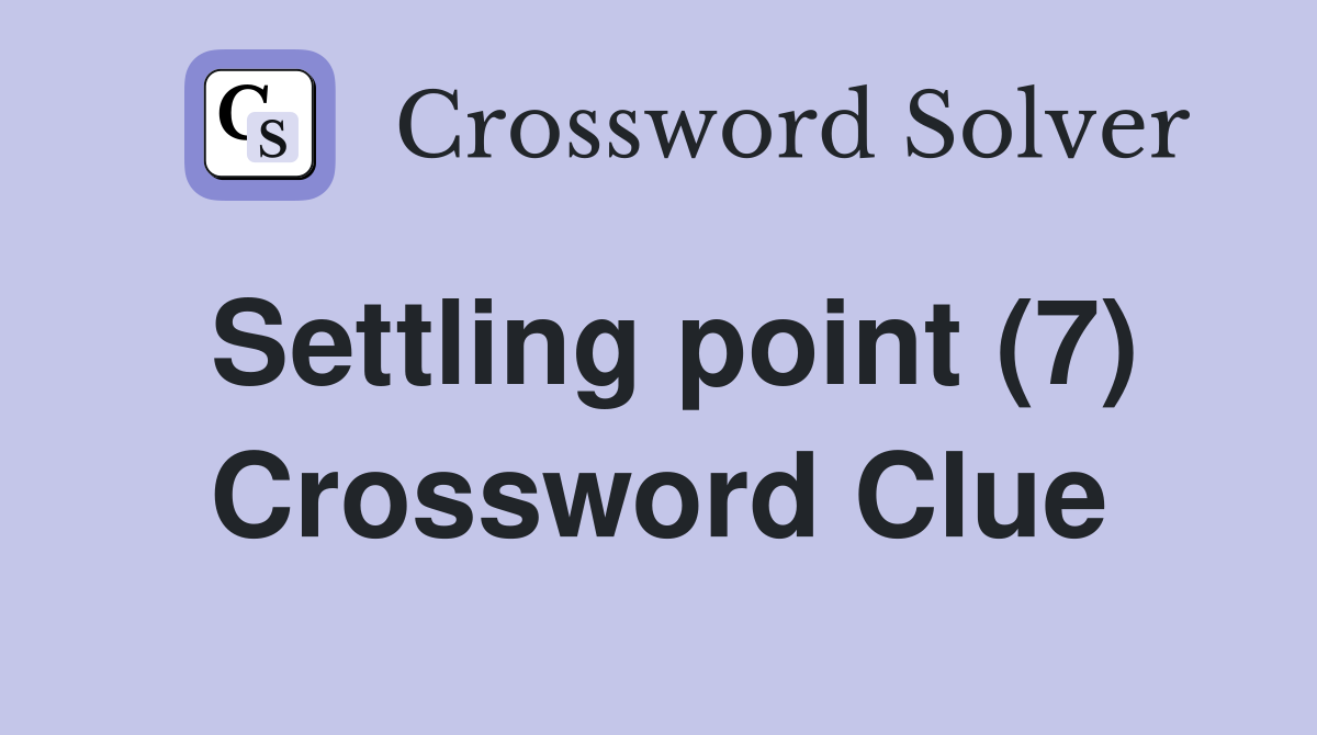 Settling point (7) Crossword Clue
