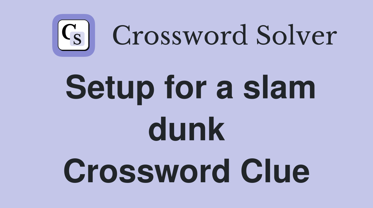 Setup for a slam dunk Crossword Clue
