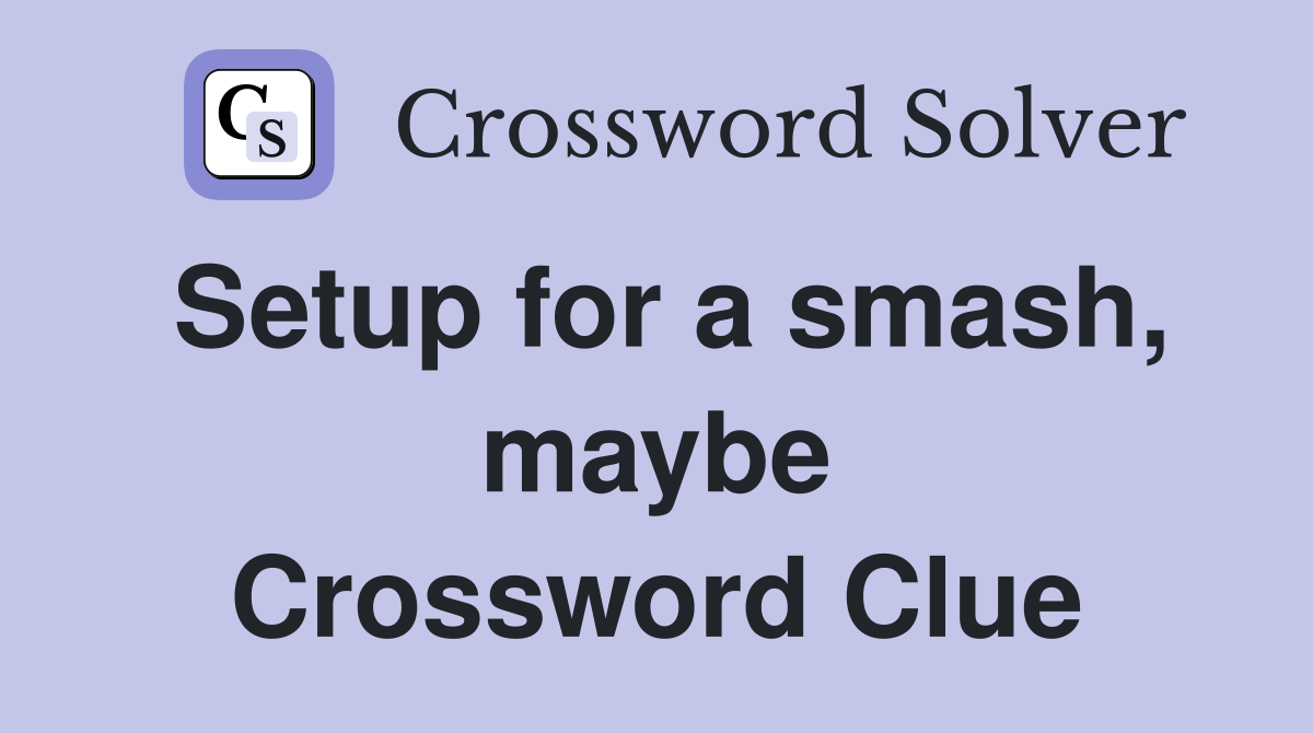 Setup for a smash, maybe Crossword Clue