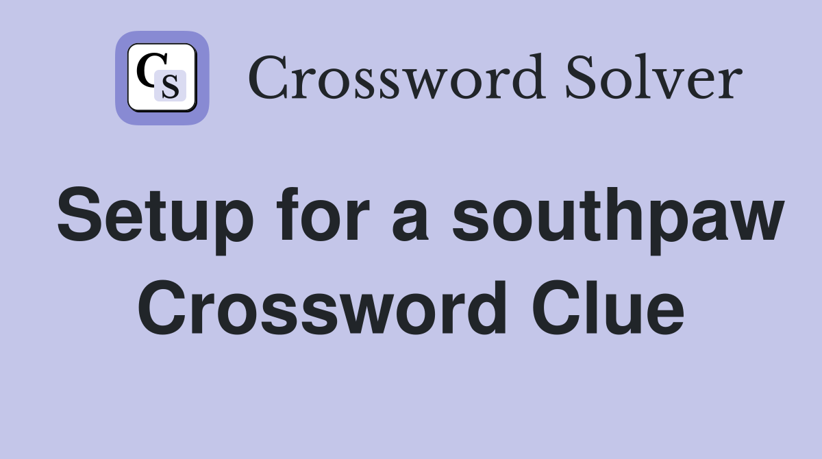 Setup for a southpaw Crossword Clue