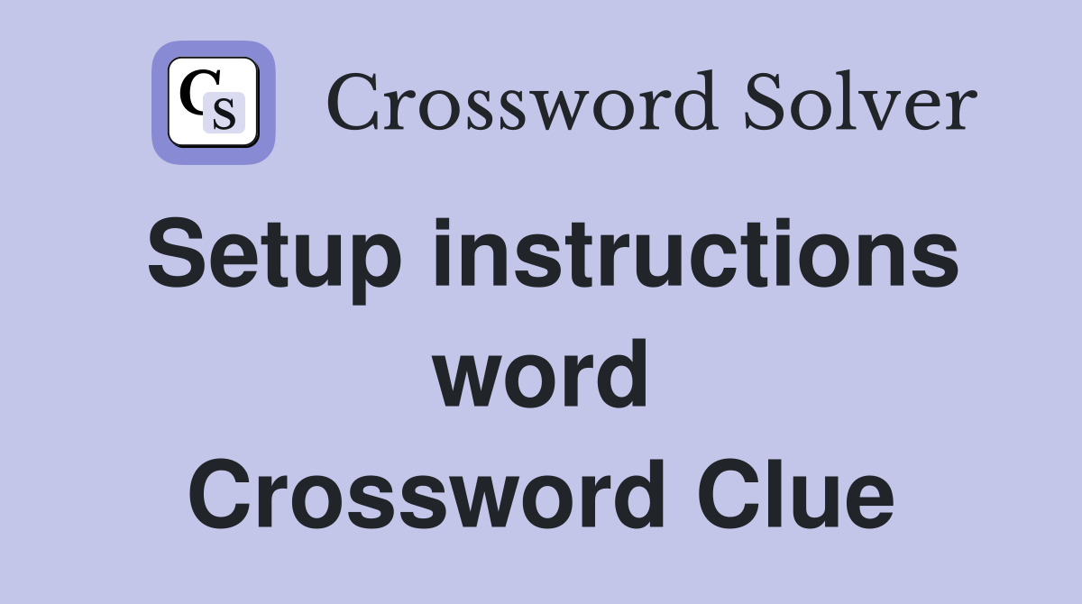 Setup instructions word Crossword Clue