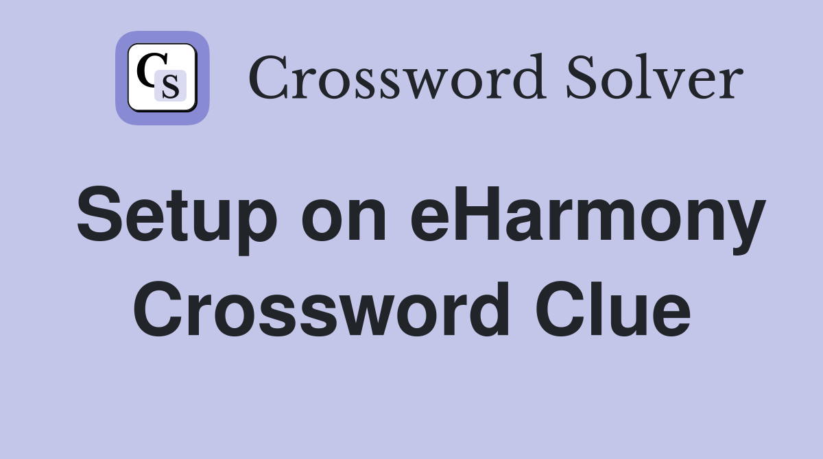 Setup on eHarmony Crossword Clue