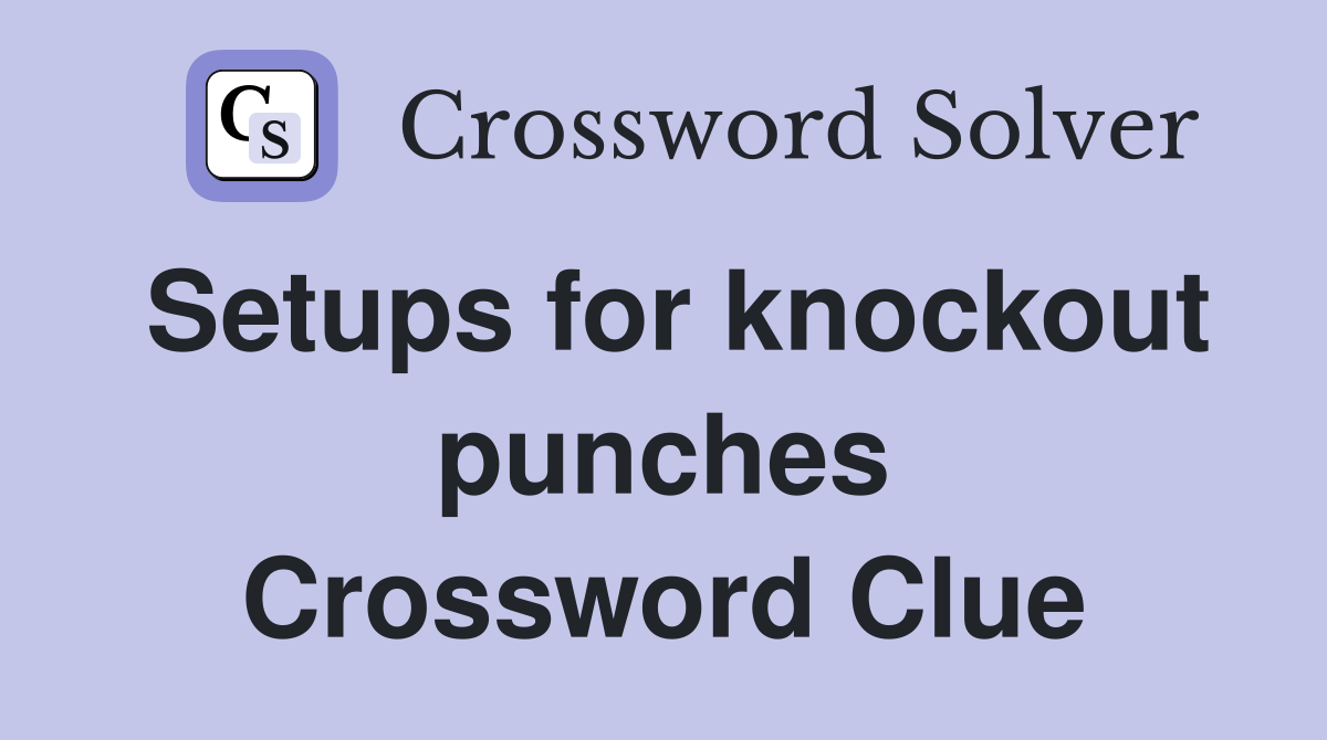 Setups for knockout punches Crossword Clue