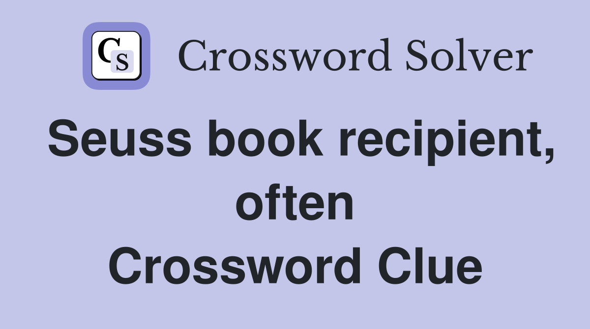 Seuss book recipient, often Crossword Clue