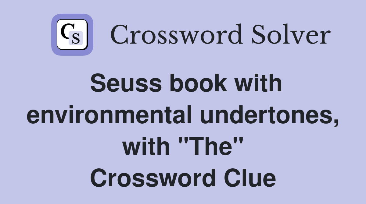 Seuss book with environmental undertones, with "The" Crossword Clue