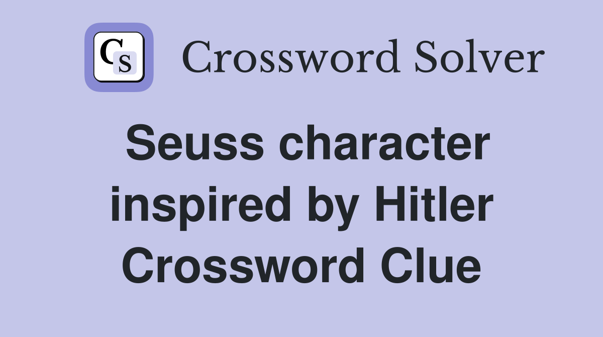 Seuss character inspired by Hitler Crossword Clue