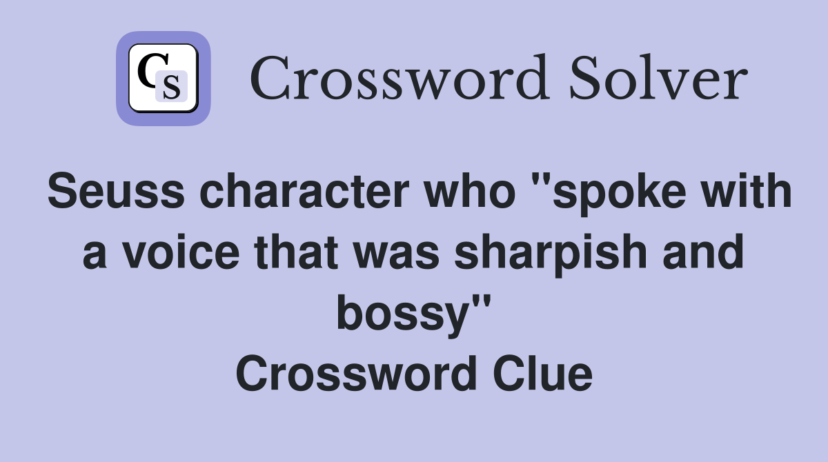 Seuss character who "spoke with a voice that was sharpish and bossy" Crossword Clue