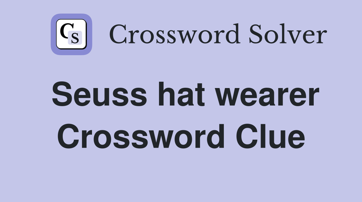 Seuss hat wearer Crossword Clue