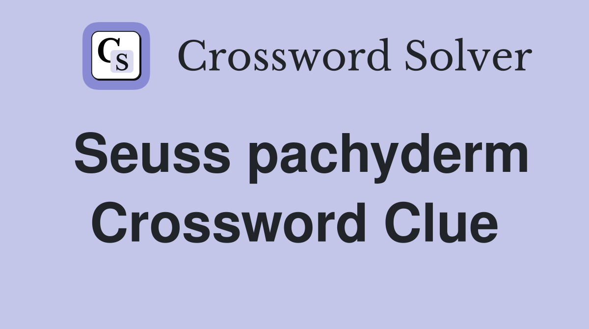 Seuss pachyderm Crossword Clue