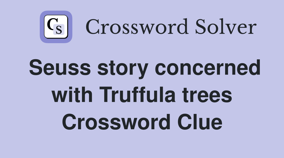 Seuss story concerned with Truffula trees Crossword Clue