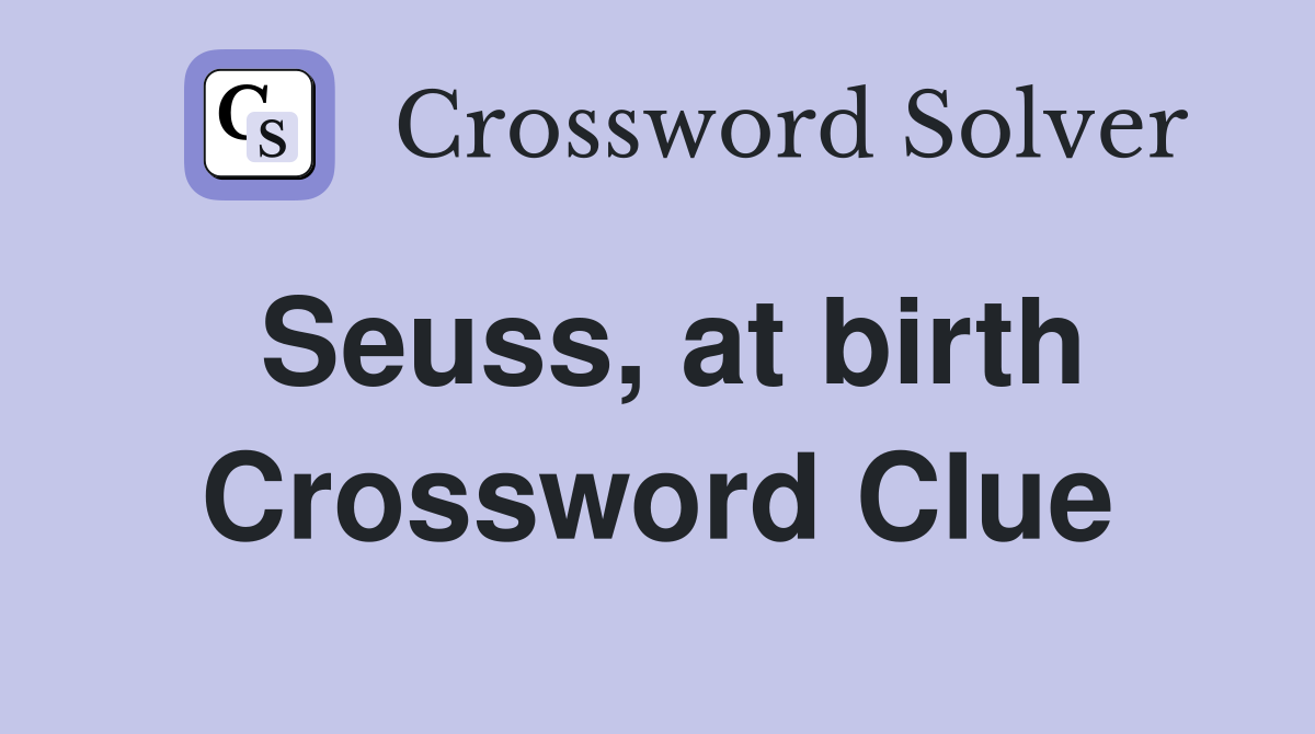 Seuss, at birth Crossword Clue
