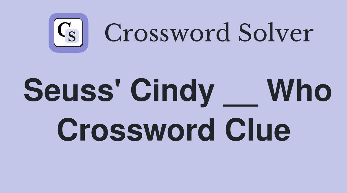 Seuss' Cindy __ Who Crossword Clue