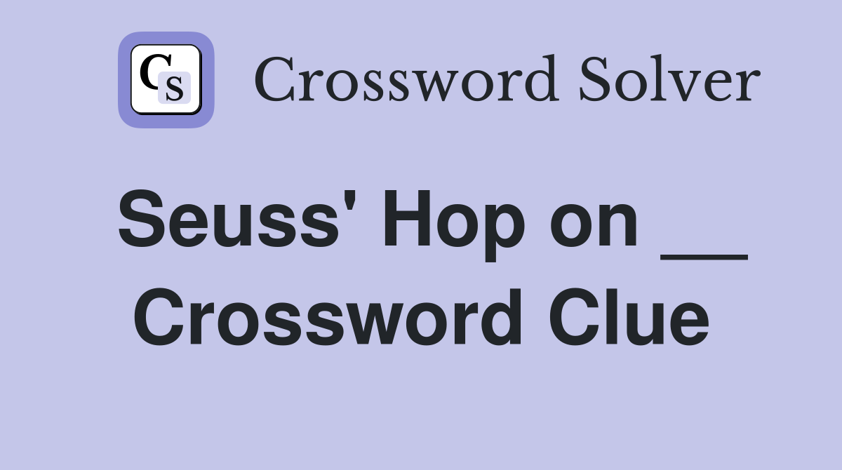 Seuss' Hop on __ Crossword Clue