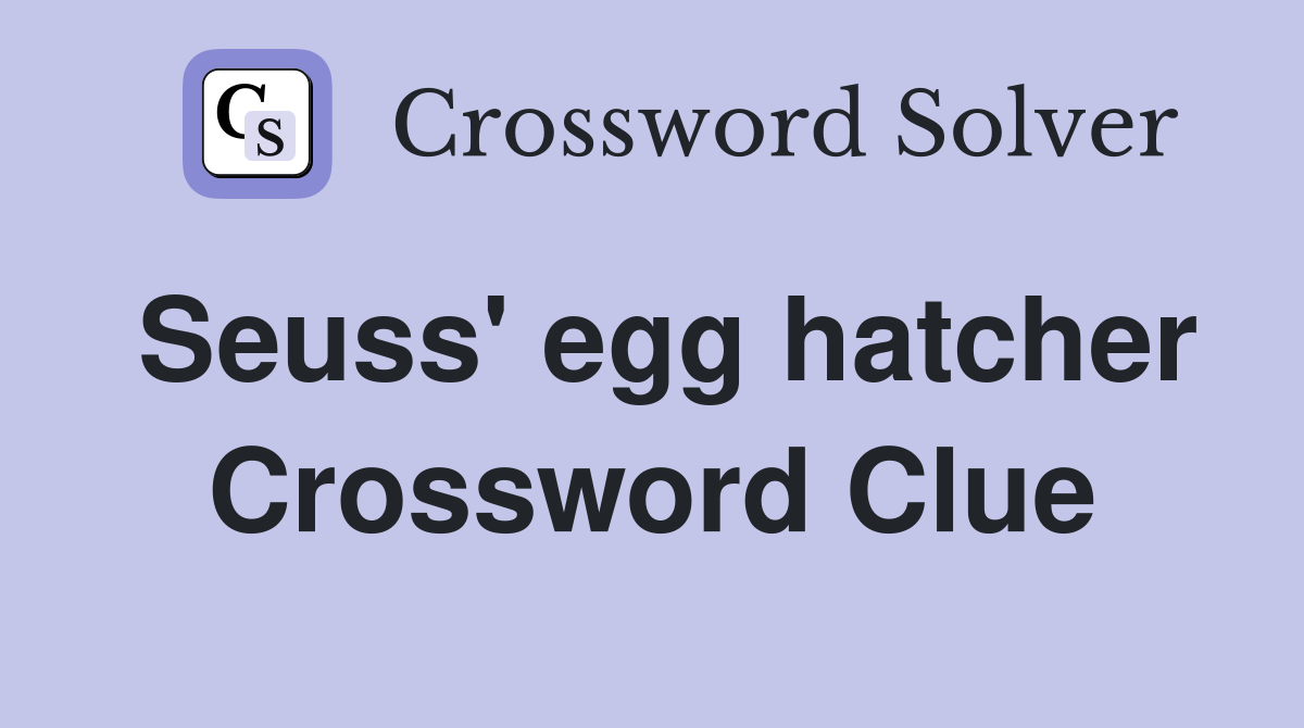 Seuss' egg hatcher Crossword Clue