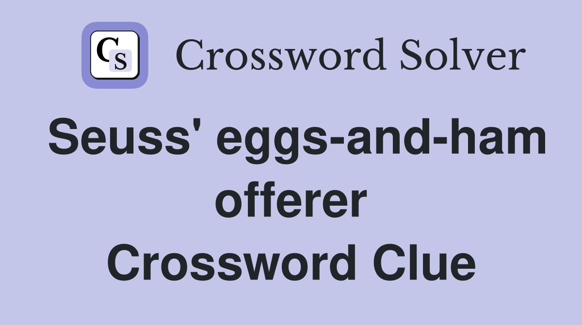 Seuss' eggs-and-ham offerer Crossword Clue
