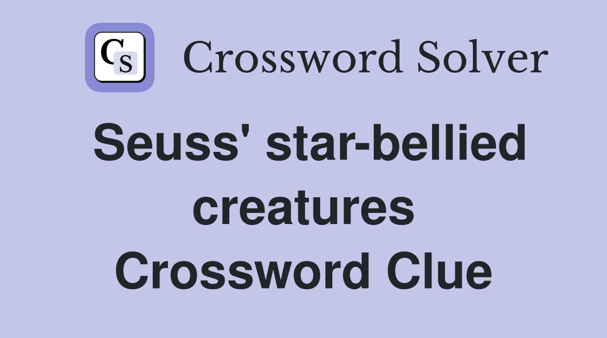 Seuss' star-bellied creatures Crossword Clue