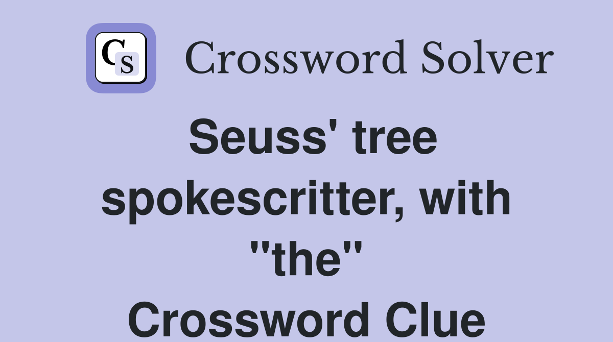 Seuss' tree spokescritter, with "the" Crossword Clue