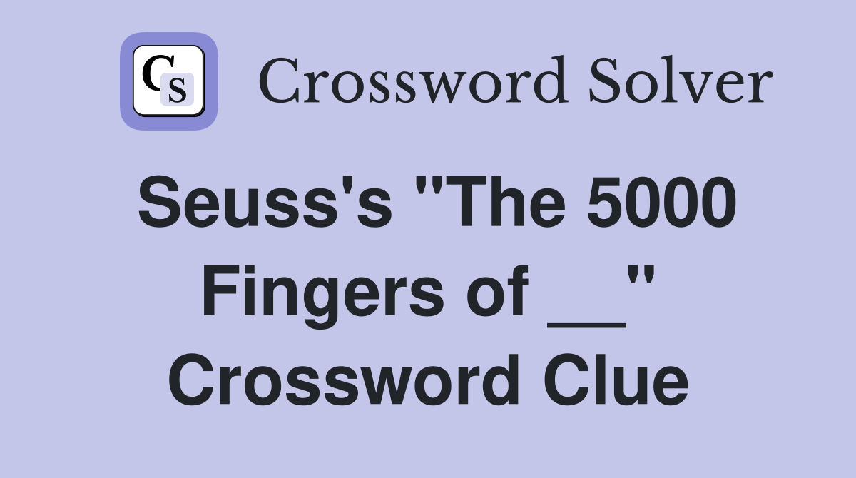 Seuss's "The 5000 Fingers of __" Crossword Clue