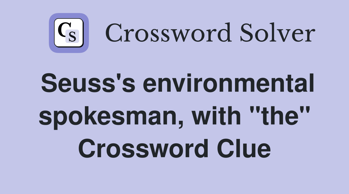 Seuss's environmental spokesman, with "the" Crossword Clue