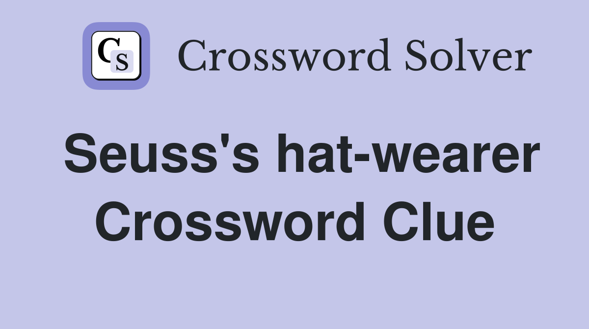 Seuss's hat-wearer Crossword Clue
