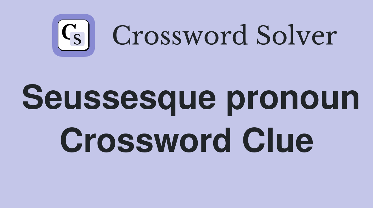 Seussesque pronoun Crossword Clue