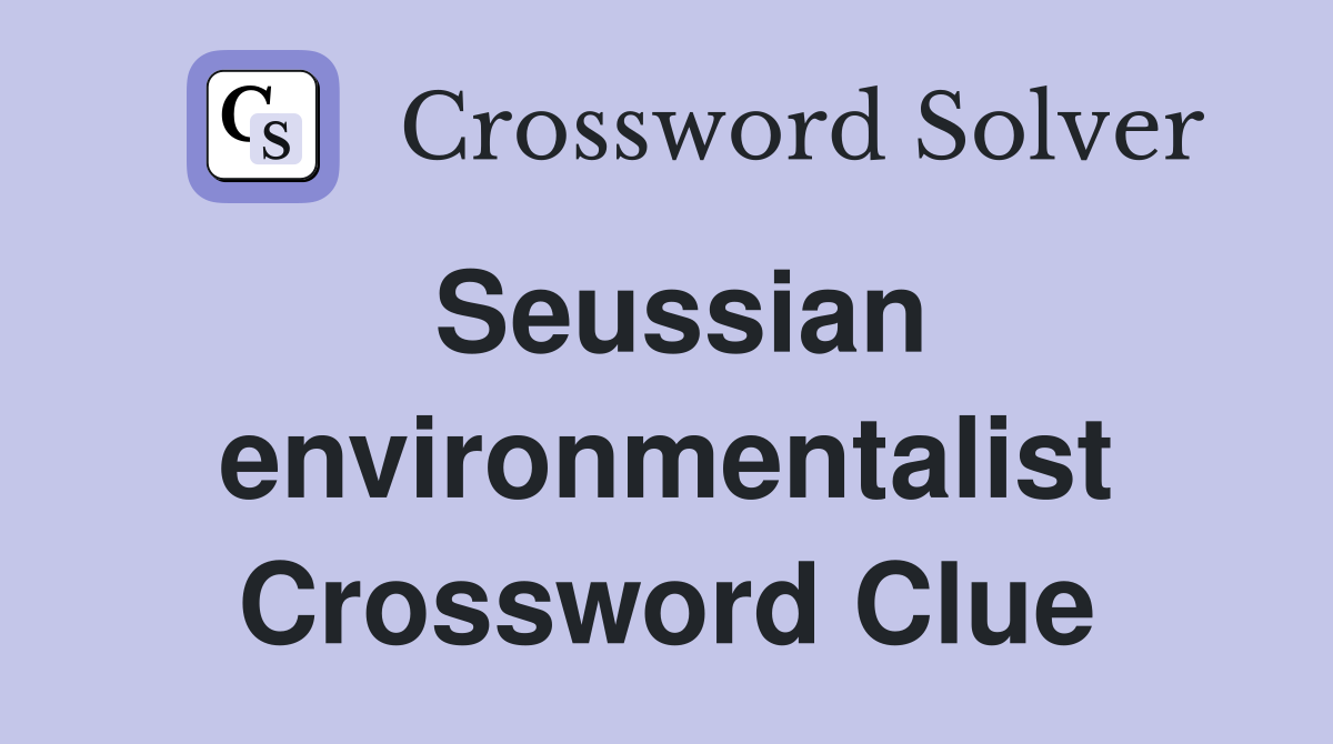Seussian environmentalist Crossword Clue