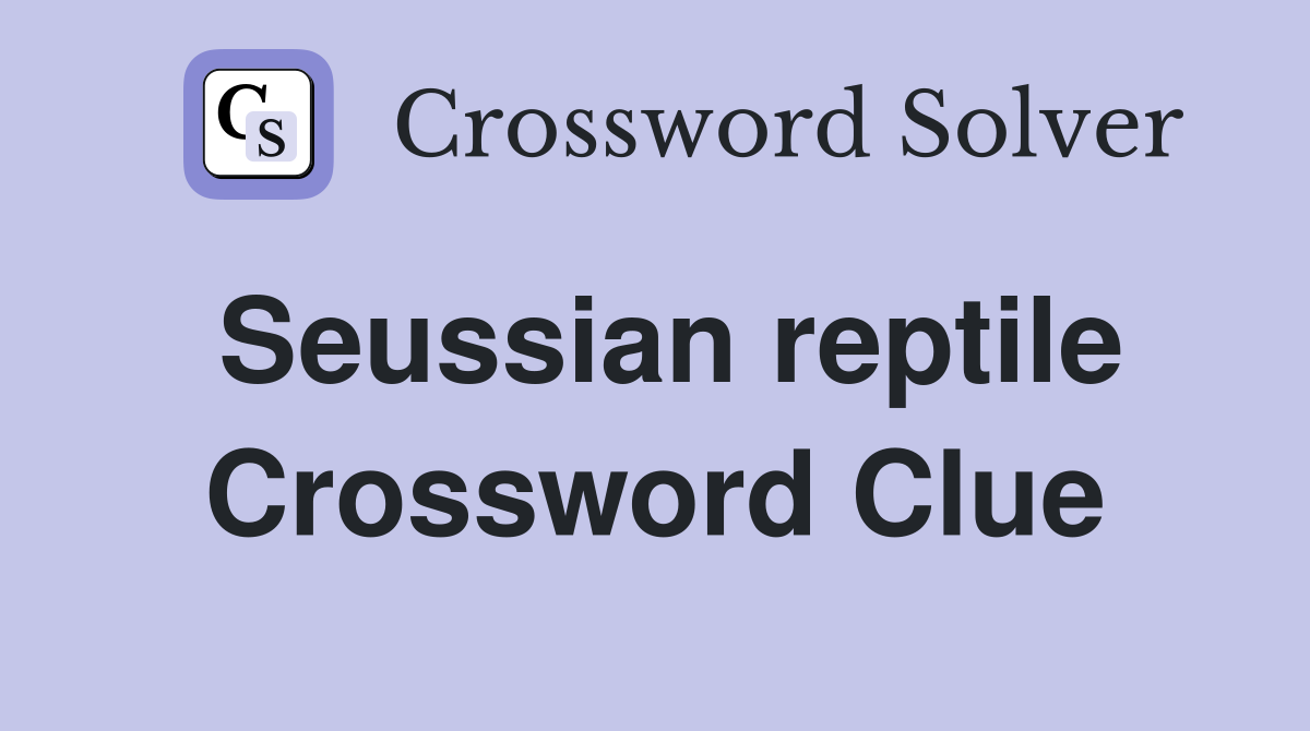 Seussian reptile Crossword Clue