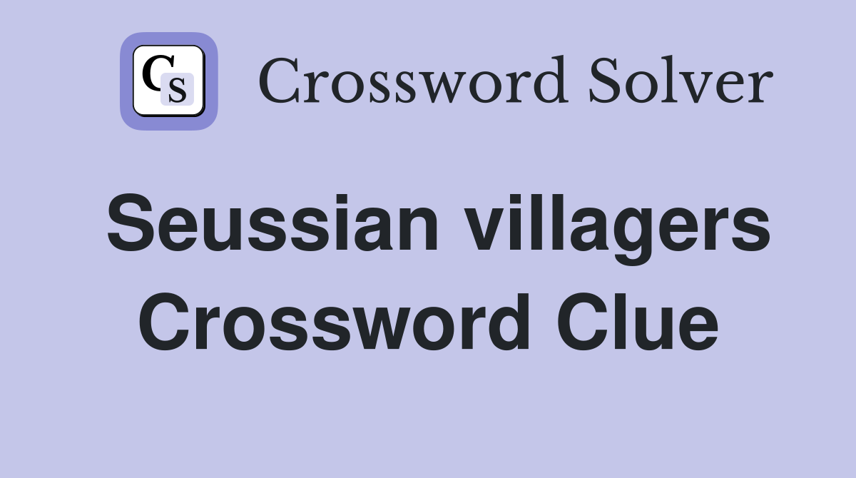 Seussian villagers Crossword Clue
