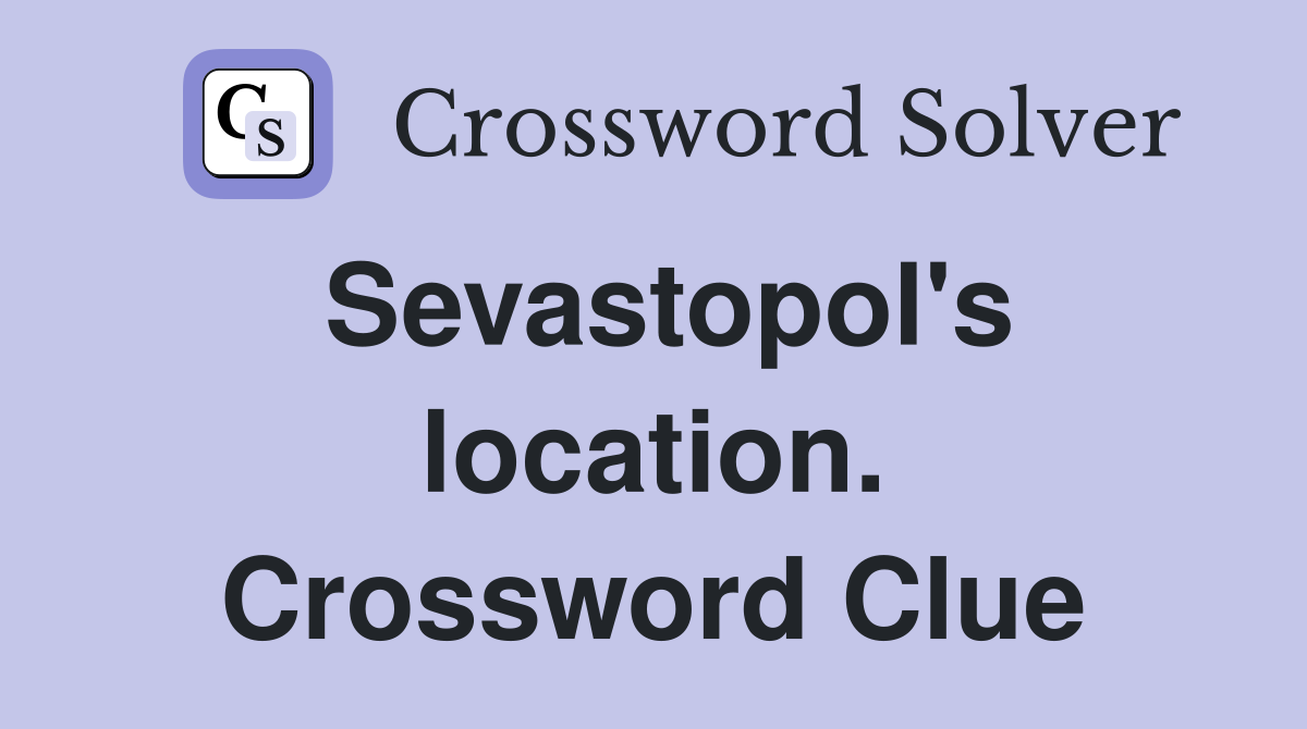Sevastopol's location. Crossword Clue