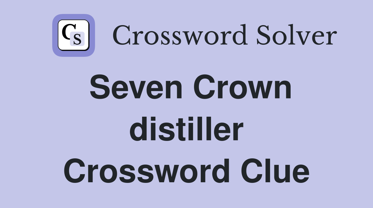 Seven Crown distiller Crossword Clue