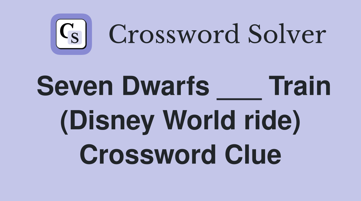 Seven Dwarfs ___ Train (Disney World ride) Crossword Clue
