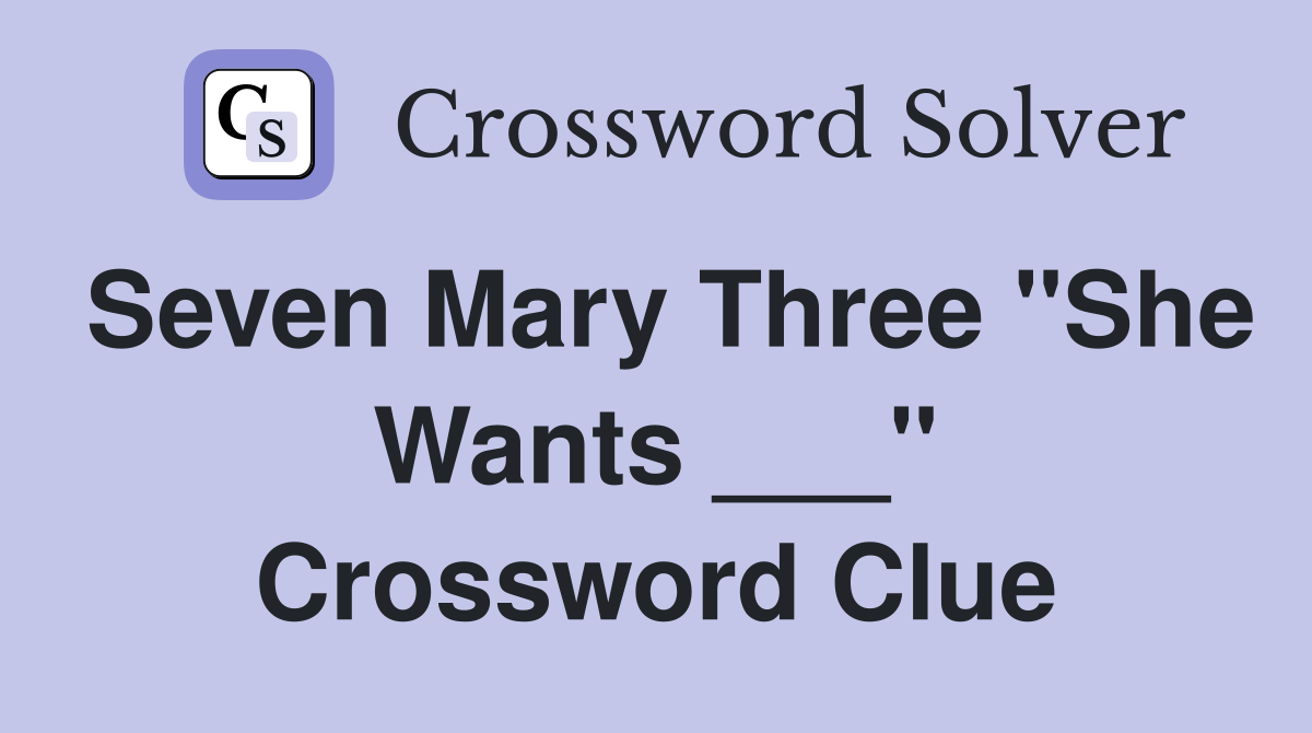 Seven Mary Three "She Wants ___" Crossword Clue